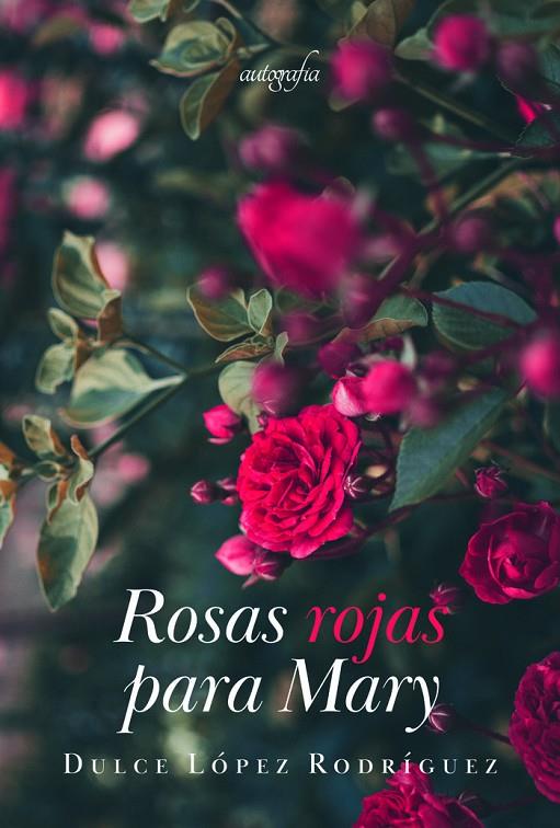 ROSAS ROJAS PARA MARY | 9788418910999 | LÓPEZ RODRÍGUEZ, DULCE