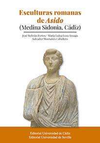 ESCULTURAS ROMANAS DE ASIDO (MEDINA SIDONIA, CÁDIZ) | 9788447228041 | BELTRÁN FORTES, JOSÉ / LOZA AZUAGA, MARÍA LUISA / MONTAÑÉS CABALLERO, SALVADOR