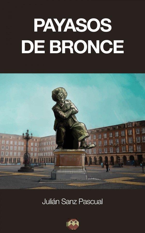 PAYASOS DE BRONCE | 9788494265396 | SANZ PASCUAL, JULIÁN
