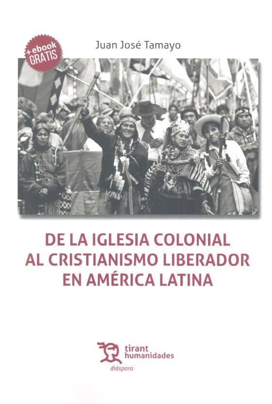 DE LA IGLESIA COLONIAL AL CRISTIANISMO LIBERADOR | 9788417508975 | TAMAYO ACOSTA, JUAN JOSÉ