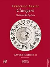 FRANCISCO XAVIER CLAVIGERO EL ALIENTO DEL ESPIRITU | 9786074612578 | REYNOSO, ARTURO