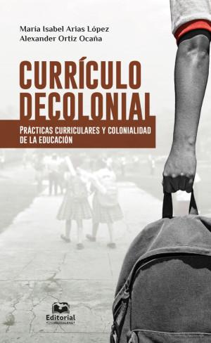 CURRÍCULO DECOLONIAL | 9789587462272 | ARIAS LÓPEZ, MARÍA ISABEL