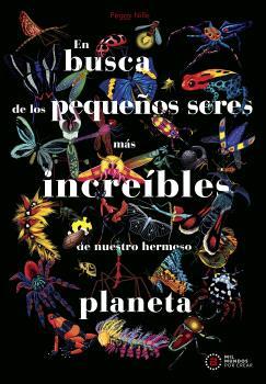 EN BUSCA DE LOS PEQUEÑOS SERES MÁS INCREÍBLES DE NUESTRO HERMOSO | 9788446056522 | NILLE, PEGGY