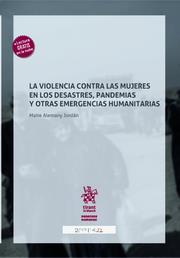 VIOLENCIA CONTRA LAS MUJERES EN LOS DESASTRES, PANDEMIAS Y OTRAS EMERGENCIAS HUMANITARIAS, LA | 9788411138017 | ALEMANY JORDAN, MAITE