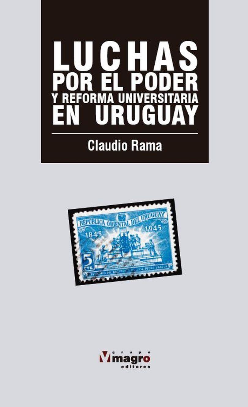 LUCHAS POR EL PODER EN LA EDUCACIÓN SUPERIOR EN URUGUAY | 9789974872547 | RAMA, CLAUDIA
