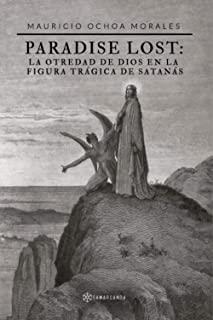 PARADISE LOST : LA OTREDAD DE DIOS EN LA FIGURA TRÁGICA DE SATANÁS | 9788417904913 | OCHOA MORALES, MAURICIO