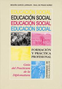 EDUCACION SOCIAL. FORMACIÓN Y PRÁCTICA PROFESIONAL. GUIA DEL PRACTICUM EN LA DIPLOMATURA | 9788477627746 | GARCIA LARRAURI, BEGOÑA / PRADO NUÑEZ, MAURILIO RAUL