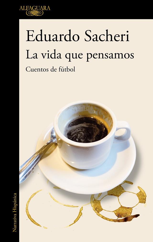 VIDA QUE PENSAMOS, LA. CUENTOS DE FÚTBOL | 9788420416342 | SACHERI, EDUARDO
