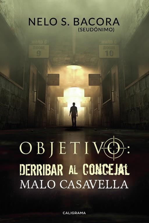 OBJETIVO : DERRIBAR AL CONCEJAL MALO CASAVELLA | 9788417533359 | S.  BACORA, NELO