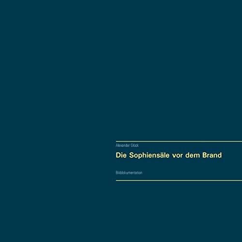 DIE SOPHIENSÄLE VOR DEM BRAND. VOLLSTÄNDIGER REPRINT IN ORIGINALGRÖßE. | 9783735721969 | GLUCK, ALEXANDER