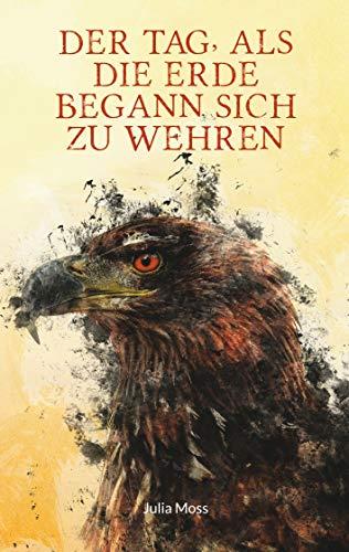DER TAG, ALS DIE ERDE BEGANN SICH ZU WEHREN | 9783732244904 | MOSS, JULIA