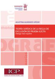TEORÍA JURÍDICA DE LA REGLA DE EXCLUSIÓN DE PRUEBA ILÍCITA. DIÁLOGO ITALO-ESPAÑOL | 9788413369020 | ALVARADO URÍZAR, AGUSTINA