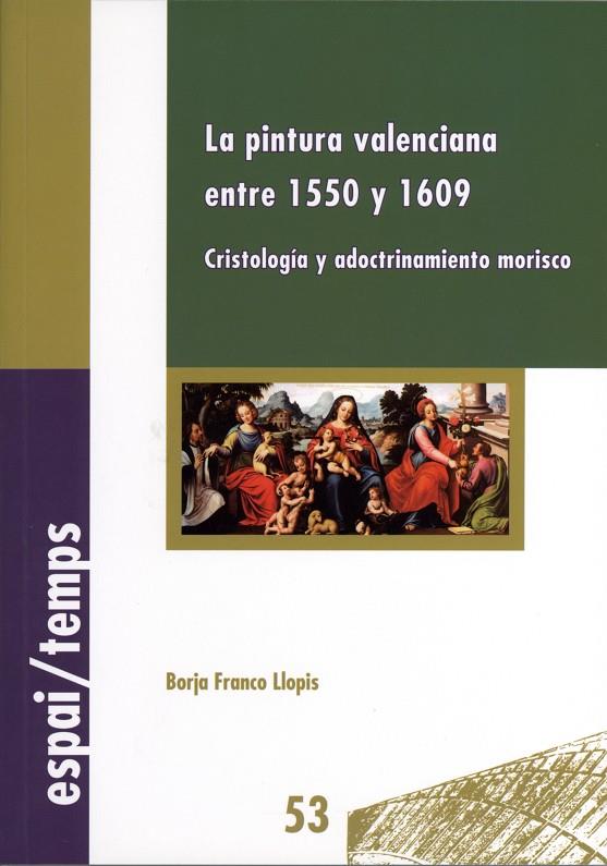PINTURA VALENCIANA ENTRE 1550 Y 1609, LA : CRISTOLOGÍA Y ADOCTRINAMIENTO MORISCO | 9788437072845 | VARIOS AUTORES