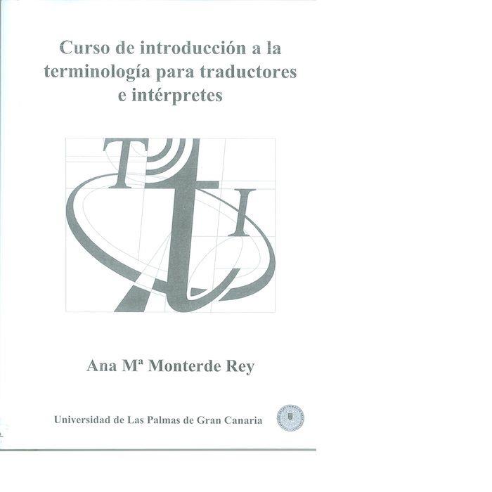 CURSO DE INTRODUCCIÓN A LA TERMINOLOGÍA PARA TRADUCTORES E INTÉRPRETES | 9788489728875 | MONTERDE REY, ANA Mª