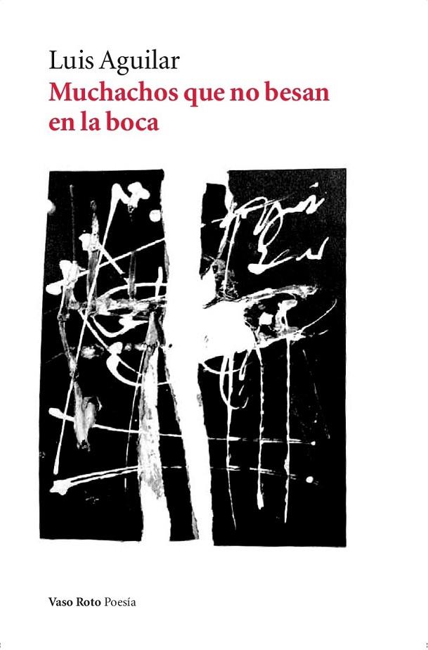 MUCHACHOS QUE NO BESAN EN LA BOCA | 9788416193585 | AGUILAR, LUIS