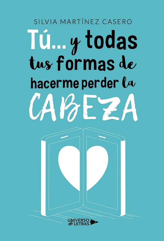 TÚ... Y TODAS TUS FORMAS DE HACERME PERDER LA CABEZA | 9788418675508 | MARTÍNEZ CASERO, SILVIA