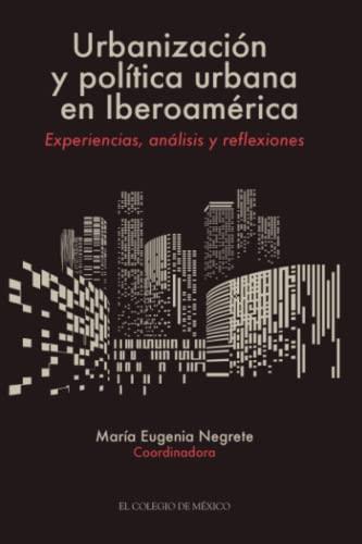 URBANIZACIÓN Y POLÍTICA URBANA EN IBEROAMÉRICA | 9786074628883 | NEGRETE, MARÍA EUGENIA