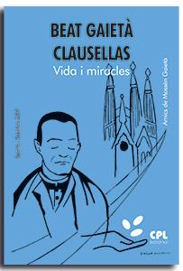 BEAT GAIETÀ CLAUSELLAS. VIDA I MIRACLES | 9788491657200 | AMICS DE MOSSÉN GAIETÀ