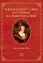 REINADO DE CARLOS I Y LA MUSICA EN EL V CENTENARIO DE LA PRIMERA VUELTA AL MUNDO, EL | 9788418573521 | ESTEVAN DÍAZ, ANA