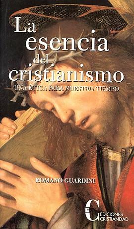 ESENCIA DEL CRISTIANISMO, LA. UNA ÉTICA PARA NUESTRO TIEMPO | 9788470574665 | GUARDINI, ROMANO