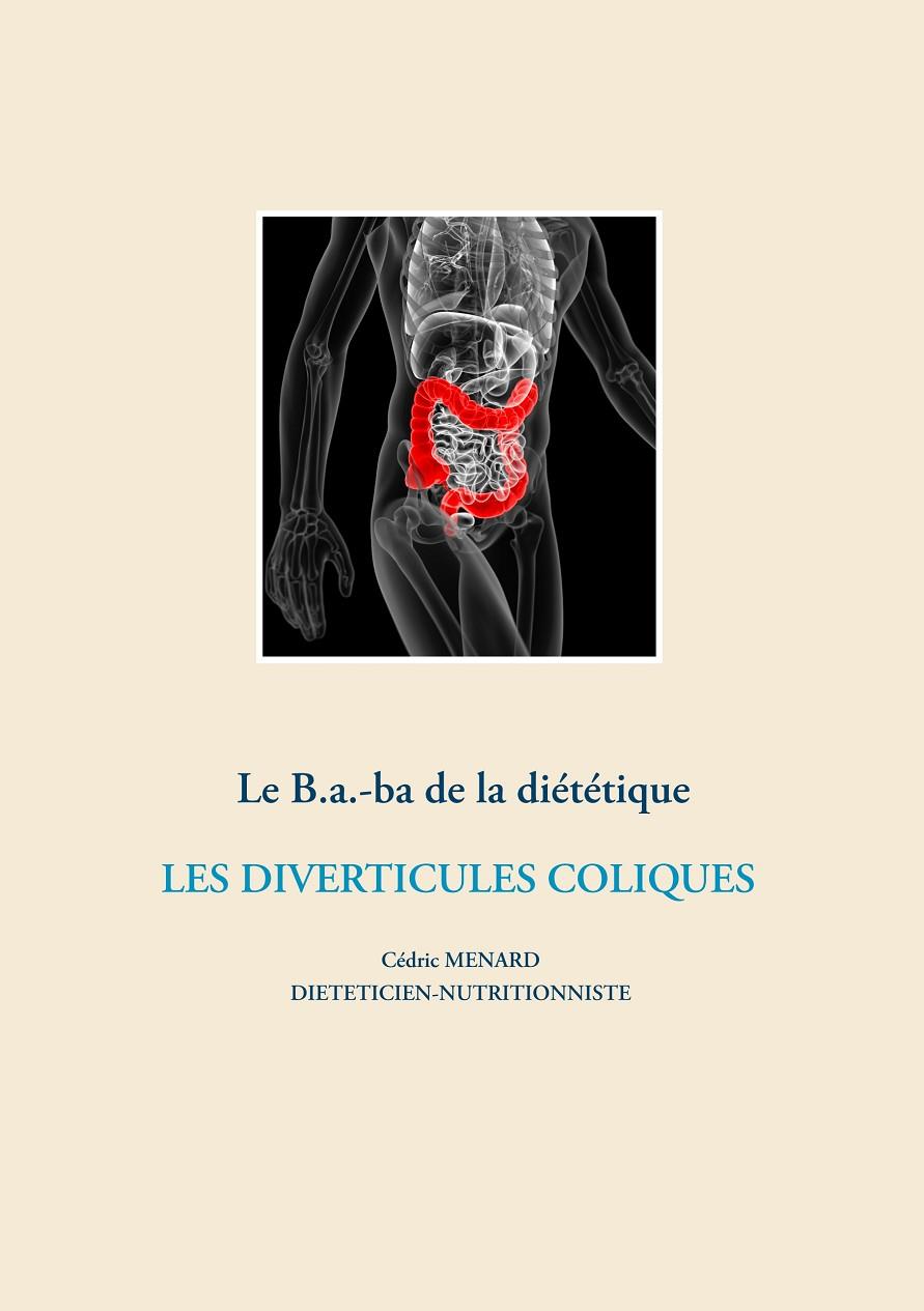LE B.A.-BA DE LA DIÉTÉTIQUE DES DIVERTICULES COLIQUES | 9782322203925 | MENARD, CEDRIC