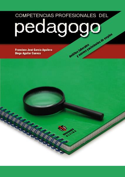 COMPETENCIAS PROFESIONALES DEL PEDAGOGO | 9788497007030 | GARCÍA AGUILERA, FRANCISCO JOSÉ / AGUILAR CUENCA, DIEGO
