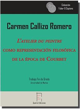 "L’ATELIER DU PEINTRE" COMO REPRESENTACIÓN FILOSÓFICADE LA ÉPOCA DE  COURBET | 9788416996148 | CALLIZO ROMERO, CARMEN MARÍA