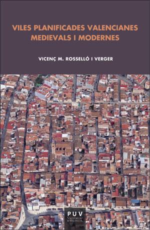 VILES PLANIFICADES VALENCIANES MEDIEVALS I MODERNES | 9788491341406 | ROSELLÓ VERGER, VICENÇ M.
