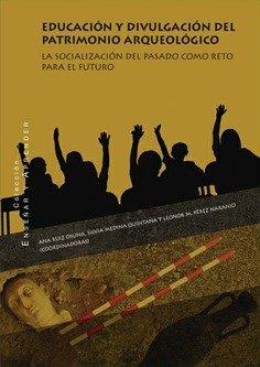 EDUCACIÓN Y DIVULGACIÓN DEL PATRIMONIO ARQUEOLÓGICO | 9788490459041