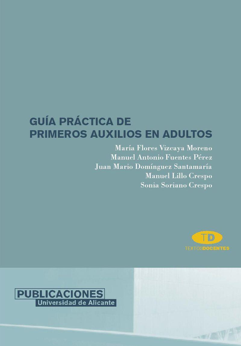 GUÍA PRÁCTICA DE PRIMEROS AUXILIOS EN ADULTOS | 9788479087371 | VIZCAYA MORENO, MARÍA FLORES / FUENTES PÉREZ, MANUAL ANTONIO / DOMÍNGUEZ SANTAMARÍA, JUAN MARIO / LI