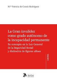 GRAN INVALIDEZ COMO GRADO AUTONOMO DE LA INCAPACIDAD PERMANENTE, LA | 9788418244780 | DE COSSIO RODRIGUEZ, MARIA PATRICIA