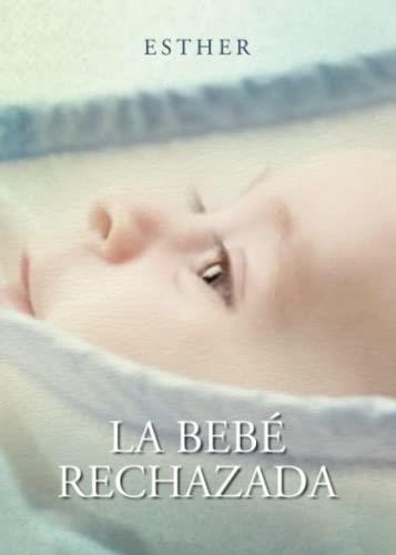 BEBE RECHAZADA, LA | 9788411555128 | ESTHER