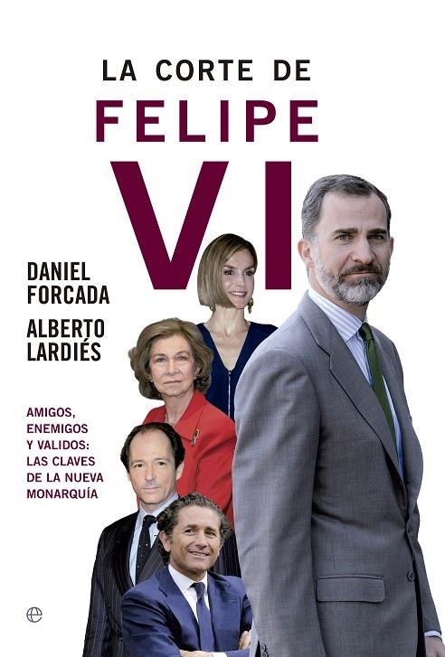 CORTE DE FELIPE VI, LA | 9788490604496 | FORCADA MELERO, DANIEL / LARDIÉS GALARRETA, ALBERTO