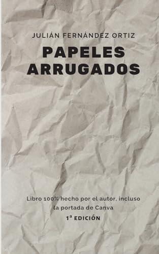 PAPELES ARRUGADOS | 9788413264776 | FERNANDEZ ORTIZ, JULIAN