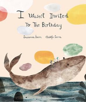 I WASN'T INVITED TO THE BIRTHDAY | 9788494444647 | ISERN / SERRA