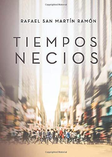 TIEMPOS NECIOS | 9788418074981 | SAN MARTÍN RAMÓN, RAFAEL