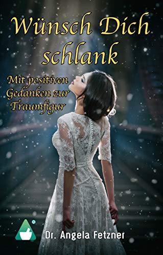 WÜNSCH DICH SCHLANK - MIT POSITIVEN GEDANKEN ZUR TRAUMFIGUR | 9783744813976 | FETZNER, ANGELA