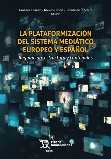 PLATAFORMIZACIÓN DEL SISTEMA MEDIÁTICO EUROPEO Y ESPAÑOL. REGULACIÓN, ESTRUCTURA Y CONTENIDOS | 9788410814448 | CAÑEDO, AZAHARA