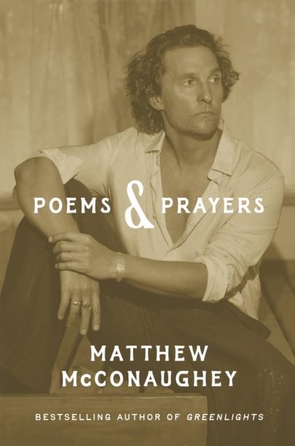 POEMS & PRAYERS : MATTHEW MCCONAUGHEY'S BRAND NEW INSPIRATIONAL BOOK | 9781035405541 | MCCONAUGHEY, MATTHEW