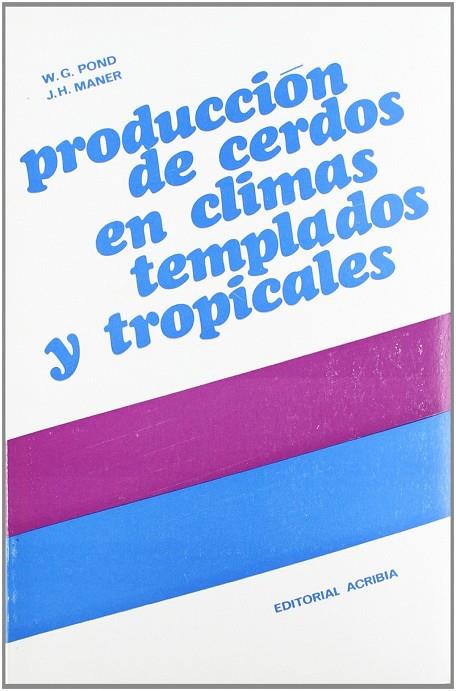 PRODUCCIÓN DE CERDOS EN CLIMAS TEMPLADOS Y TROPICALES | 9788420003856 | POND, WILSON G.