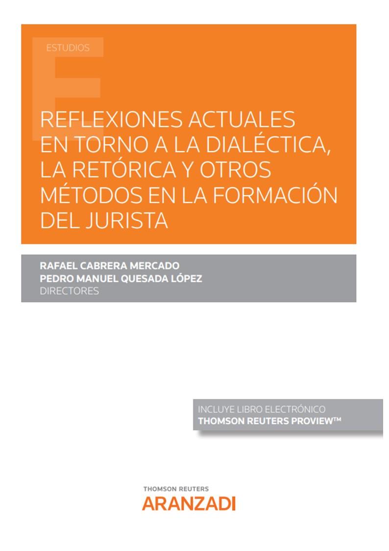 REFLEXIONES ACTUALES EN TORNO A LA DIALECTICA LA RETORICA Y OTROS METODOS EN LA FORMACIÓN DEL JURÍSTA | 9788413905945 | CUESTA REVILLA, JOSE