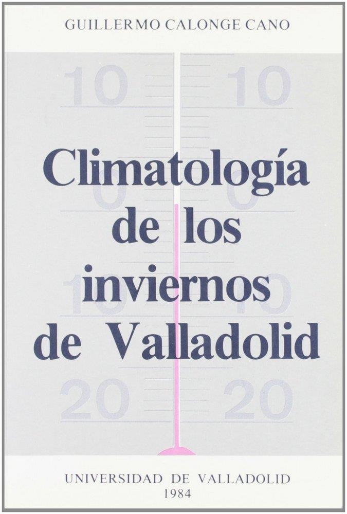 CLIMATOLOGIA DE LOS INVIERNOS DE VALLADOLID | 9788486192235 | CALONGE CANO, GUILLERMO