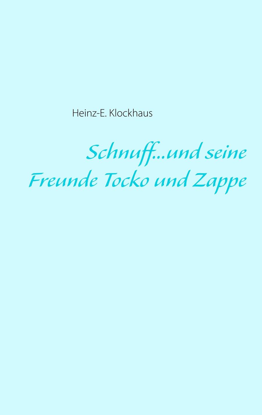 SCHNUFF...UND SEINE FREUNDE TOCKO UND ZAPPE | 9783749429813 | KLOCKHAUS, HEINZ-E.