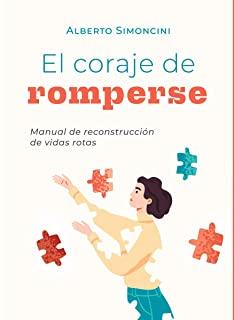CORAJE DE ROMPERSE, EL : MANUAL DE RECONSTRUCCIÓN DE VIDAS ROTAS | 9788412264364 | SIMONCINI, ALBERTO