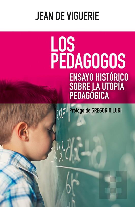 PEDAGOGOS, LOS. ENSAYO HISTÓRICO SOBRE LA UTOPÍA PEDAGÓGICA | 9788490559550 | DE VIGUERIE, JEAN