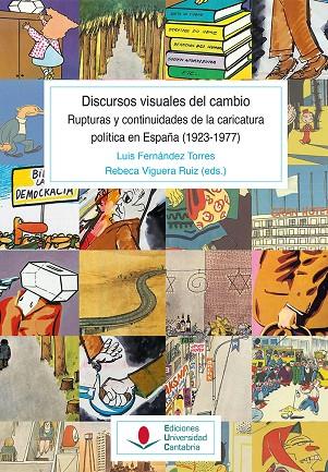 DISCURSOS VISUALES DEL CAMBIO, LOS. RUPTURAS Y CONTINUIDADES DE LA CARICATURA POLÍTICA EN ESPAÑA (1923-1977) | 9788419897046 | VIGUERA RUIZ, REBECA/FERNÁNDEZ TORRES, LUIS/MOVELLÁN HARO, JESÚS/HERNÁNDEZ HERNÁNDEZ, CARLOS GREGORI
