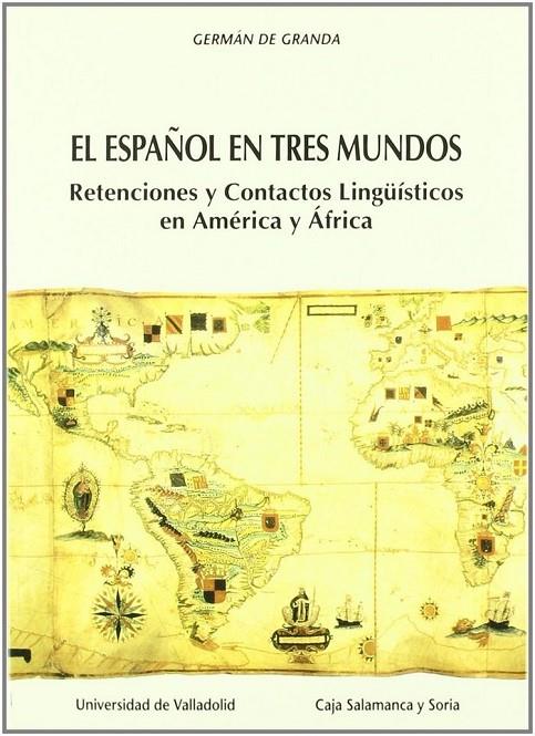 ESPAÑOL EN TRES MUNDOS, EL: RETENCIONES Y CONTACTOS LINGUISTICOS EN AMÉRICA Y AFRICA | 9788477622062 | GRANDA GUTIERREZ, GERMAN DE