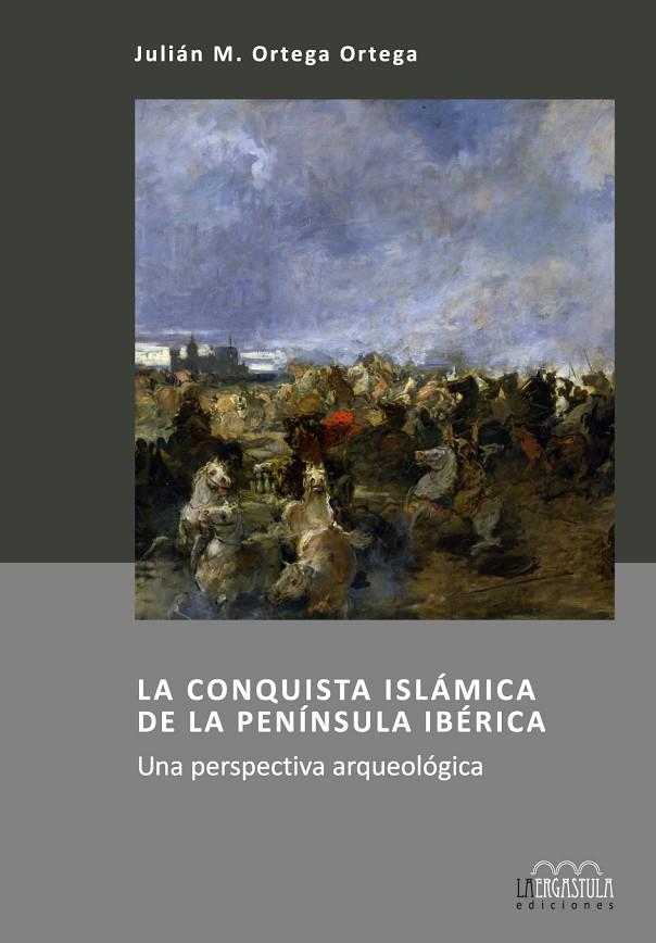 CONQUISTA ISLÁMICA DE LA PENÍNSULA IBÉRICA, LA | 9788416242306 | ORTEGA ORTEGA, JULIÁN M.