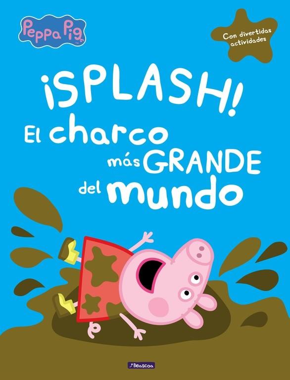 ¡SPLASH! EL CHARCO MÁS GRANDE DEL MUNDO (PEPPA PIG) | 9788448848828 | VARIOS AUTORES