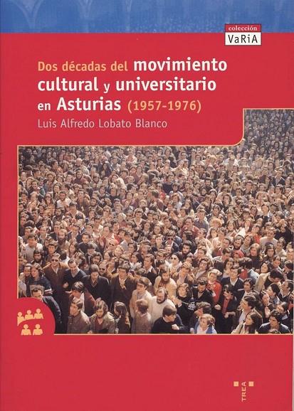 DOS DÉCADAS DEL MOVIMIENTO CULTURAL Y UNIVERSITARIO EN ASTURIAS (1957-1976) | 9788495178176 | LOBATO BLANCO, LUIS ALFREDO